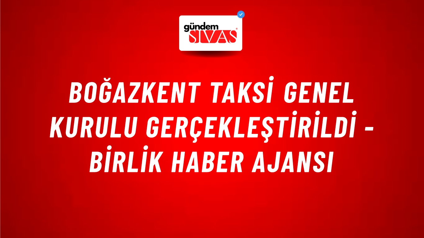 Boğazkent Taksi Genel Kurulu gerçekleştirildi - Birlik Haber Ajansı
