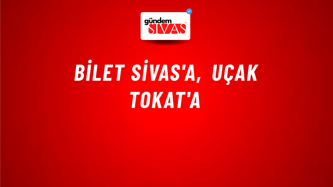 Bilet Sivas'a, Uçak Tokat'a