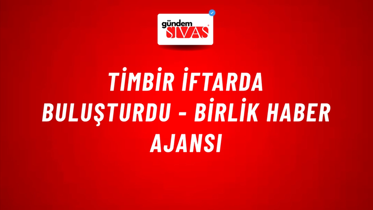 TİMBİR iftarda buluşturdu - Birlik Haber Ajansı