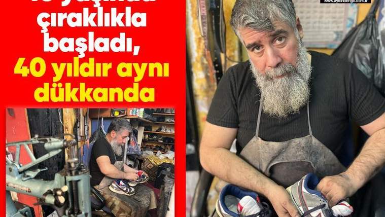 10 yaşında çıraklıkla başladı, 40 yıldır aynı dükkanda