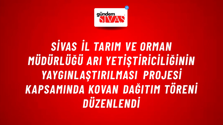 Sivas İl Tarım ve Orman Müdürlüğü Arı Yetiştiriciliğinin Yaygınlaştırılması Projesi kapsamında kovan dağıtım töreni düzenlendi