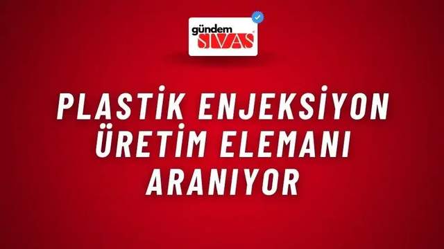Plastik Enjeksiyon Üretim Elemanı Aranıyor