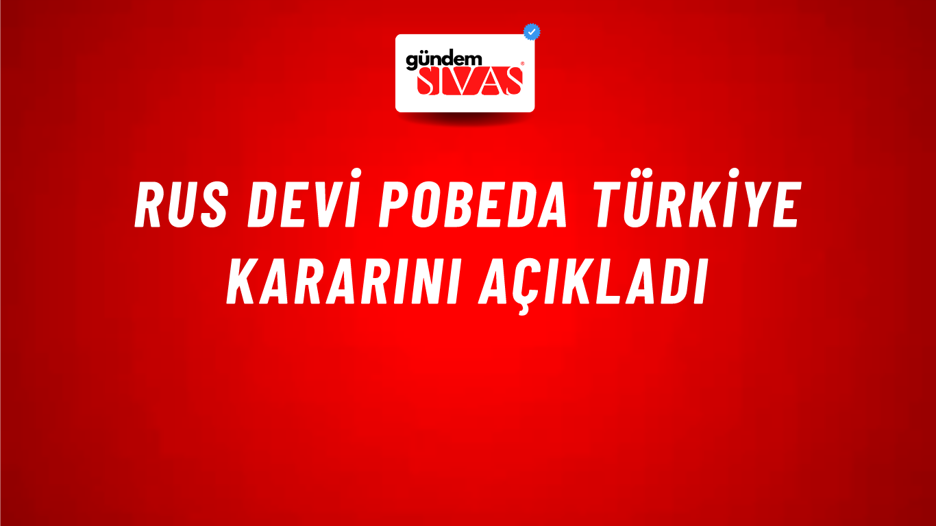 Rus devi Pobeda Türkiye kararını açıkladı