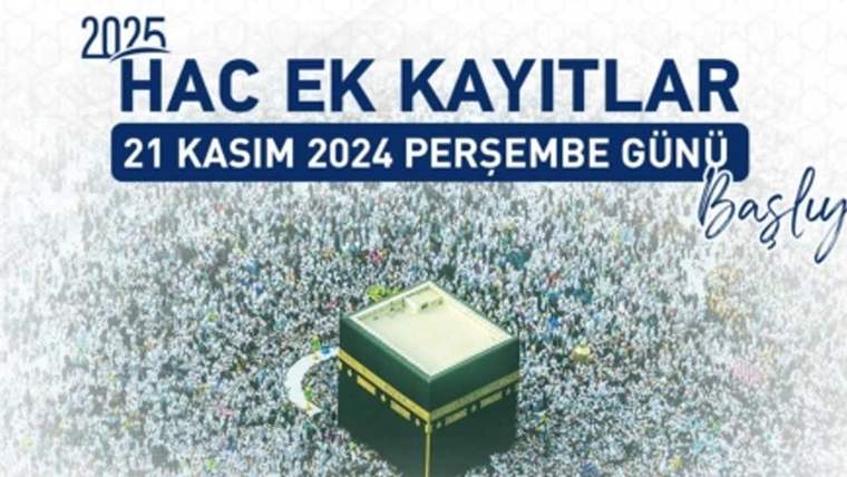 Hac Ek Kayıtları 21 Kasım 2024 Perşembe günü başlıyor