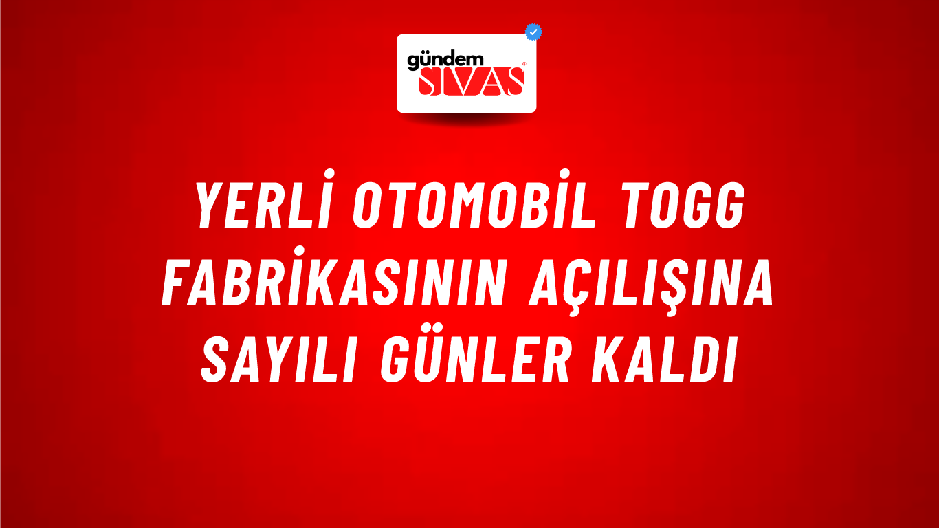 Yerli otomobil Togg fabrikasının açılışına sayılı günler kaldı