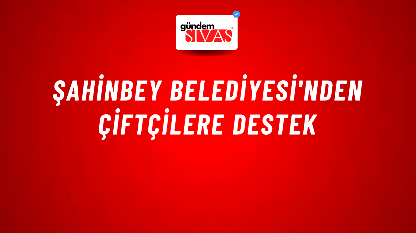 Şahinbey Belediyesi'nden çiftçilere destek