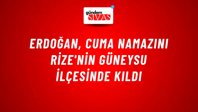 Erdoğan, Cuma Namazını Rize'nin Güneysu İlçesinde Kıldı