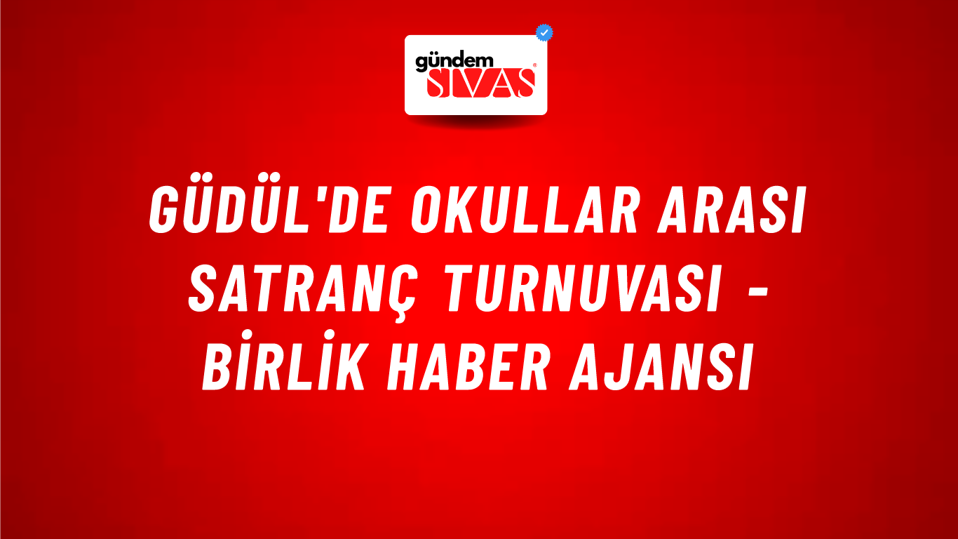 Güdül'de okullar arası satranç turnuvası - Birlik Haber Ajansı