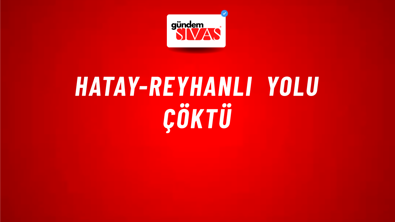 Hatay-Reyhanlı Yolu Çöktü