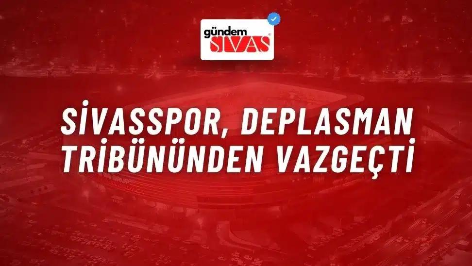 Sivasspor, Deplasman Tribününden Vazgeçti