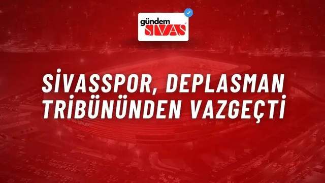 Sivasspor, Deplasman Tribününden Vazgeçti