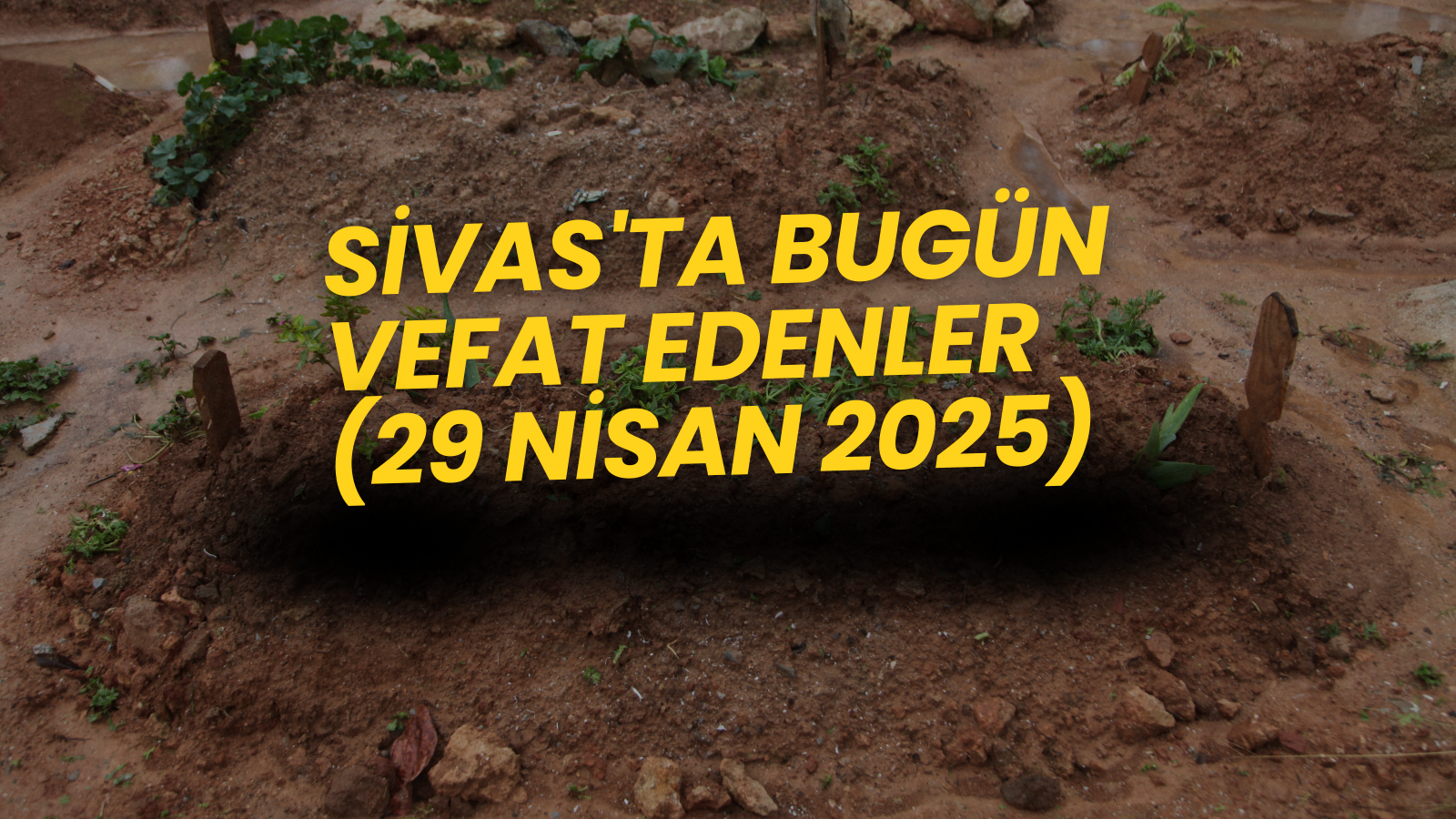 Sivas'ta Bugün Aramızdan Ayrılanlar – 29 Nisan 2025'te Vefat Edenler