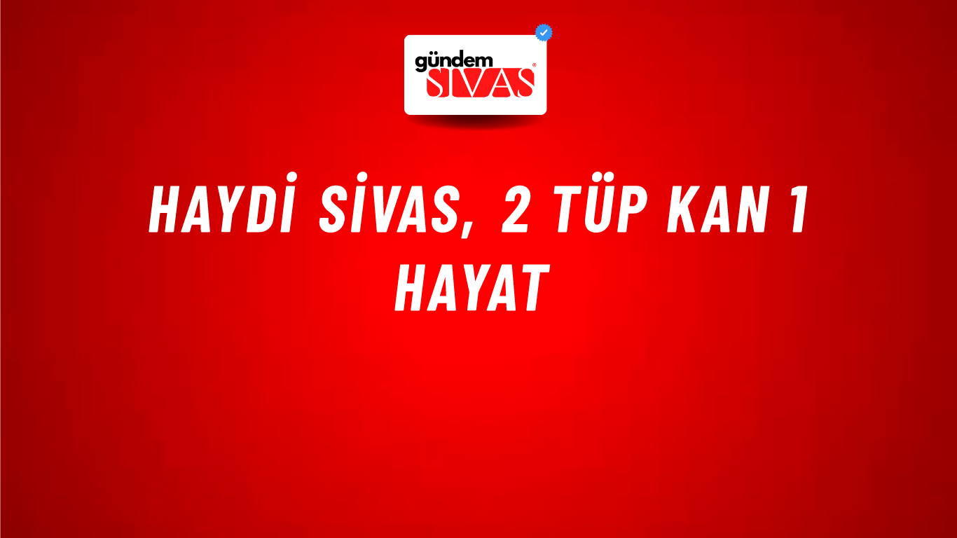 Haydi Sivas, 2 Tüp Kan 1 Hayat