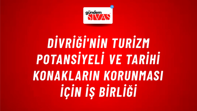 Divriği'nin Turizm Potansiyeli ve Tarihi Konakların Korunması İçin İş Birliği