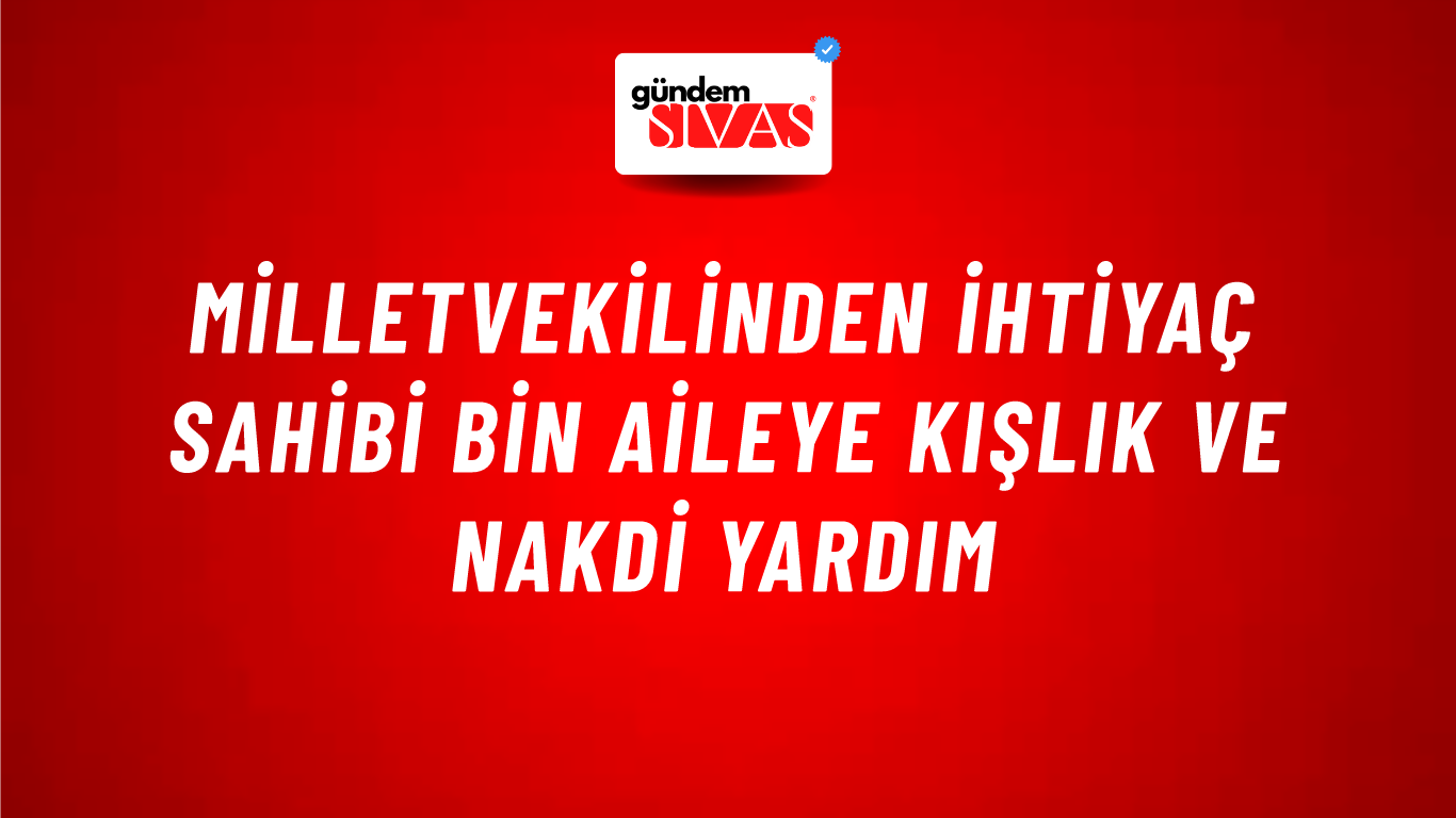 Milletvekilinden İhtiyaç Sahibi Bin Aileye Kışlık ve Nakdi Yardım