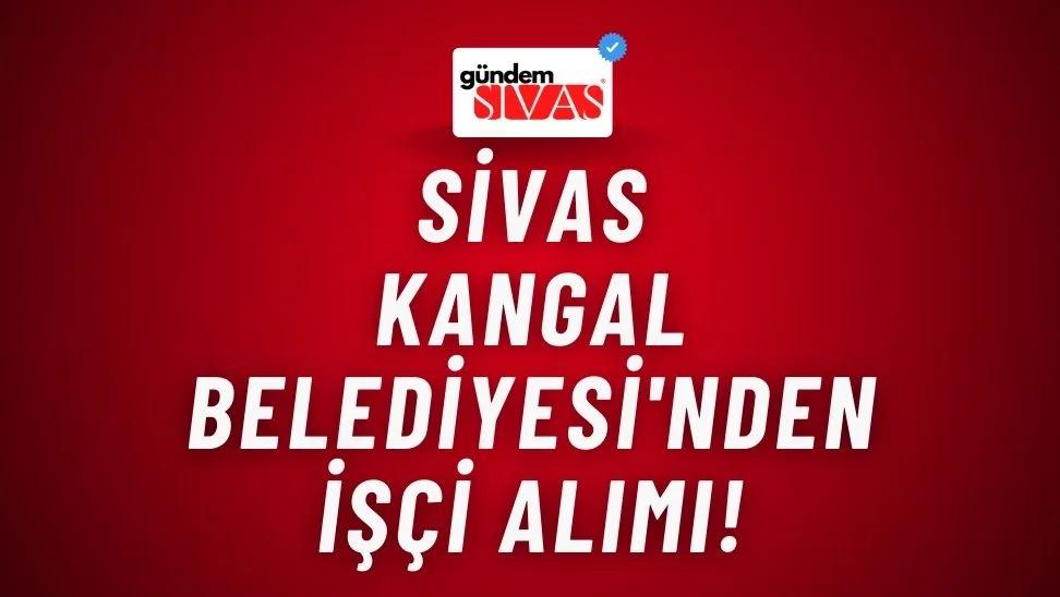 Sivas Kangal Belediyesi'nden İşçi Alımı!