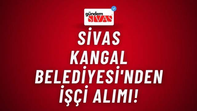 Sivas Kangal Belediyesi'nden İşçi Alımı!