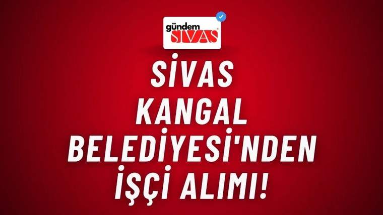 Kırmızı arka planda beyaz ve siyah yazılarla "Sivas Kangal Belediyesi'nden İşçi Alımı!" yazısı.