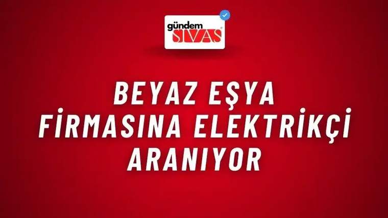 Kırmızı zemin üzerinde “BEYAZ EŞYA FİRMASINA ELEKTRİKÇİ ARANIYOR” yazısı ve üstte Gündem Sivas logosu bulunuyor.