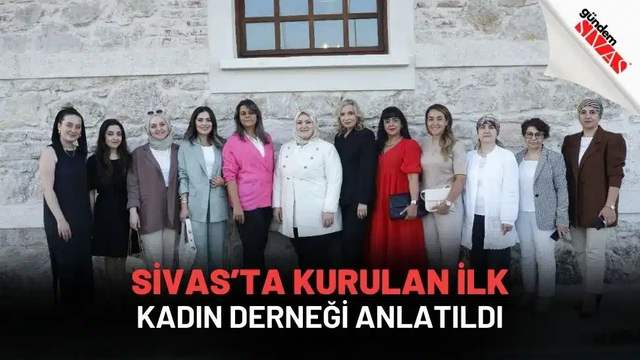Sivas’ta Kurulan İlk Kadın Derneği Anlatıldı