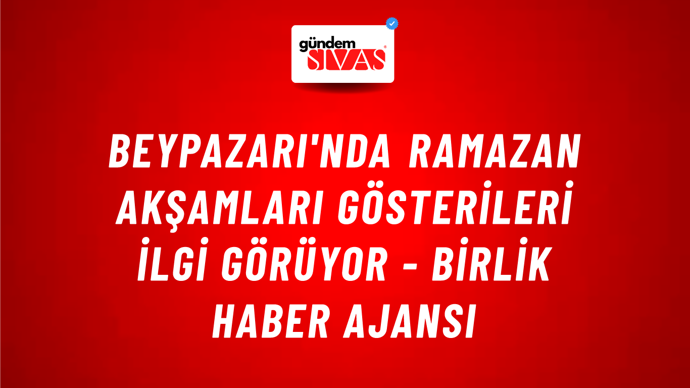 Beypazarı'nda Ramazan akşamları gösterileri ilgi görüyor - Birlik Haber Ajansı