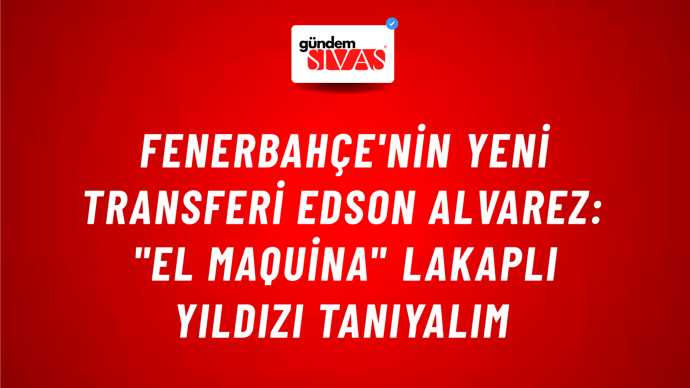 Fenerbahçe'nin Yeni Transferi Edson Alvarez: "El Maquina" Lakaplı Yıldızı Tanıyalım