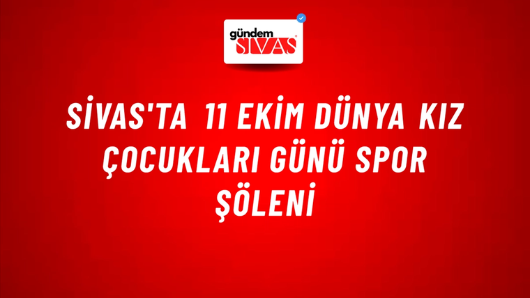 Sivas'ta 11 Ekim Dünya Kız Çocukları Günü Spor Şöleni