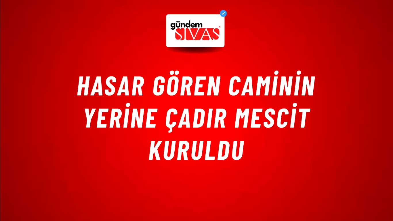 Hasar Gören Caminin Yerine Çadır Mescit Kuruldu