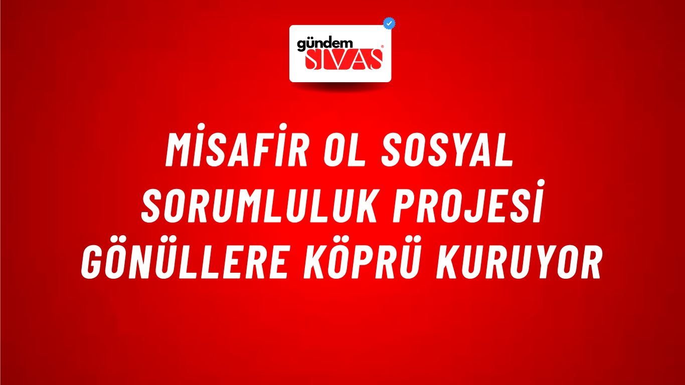 Misafir Ol Sosyal Sorumluluk Projesi Gönüllere Köprü Kuruyor