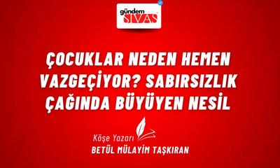 Çocuklar Neden Hemen Vazgeçiyor? Sabırsızlık Çağında Büyüyen Nesil
