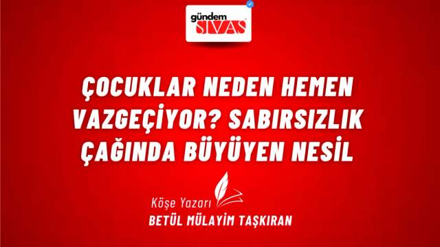 Çocuklar Neden Hemen Vazgeçiyor? Sabırsızlık Çağında Büyüyen Nesil