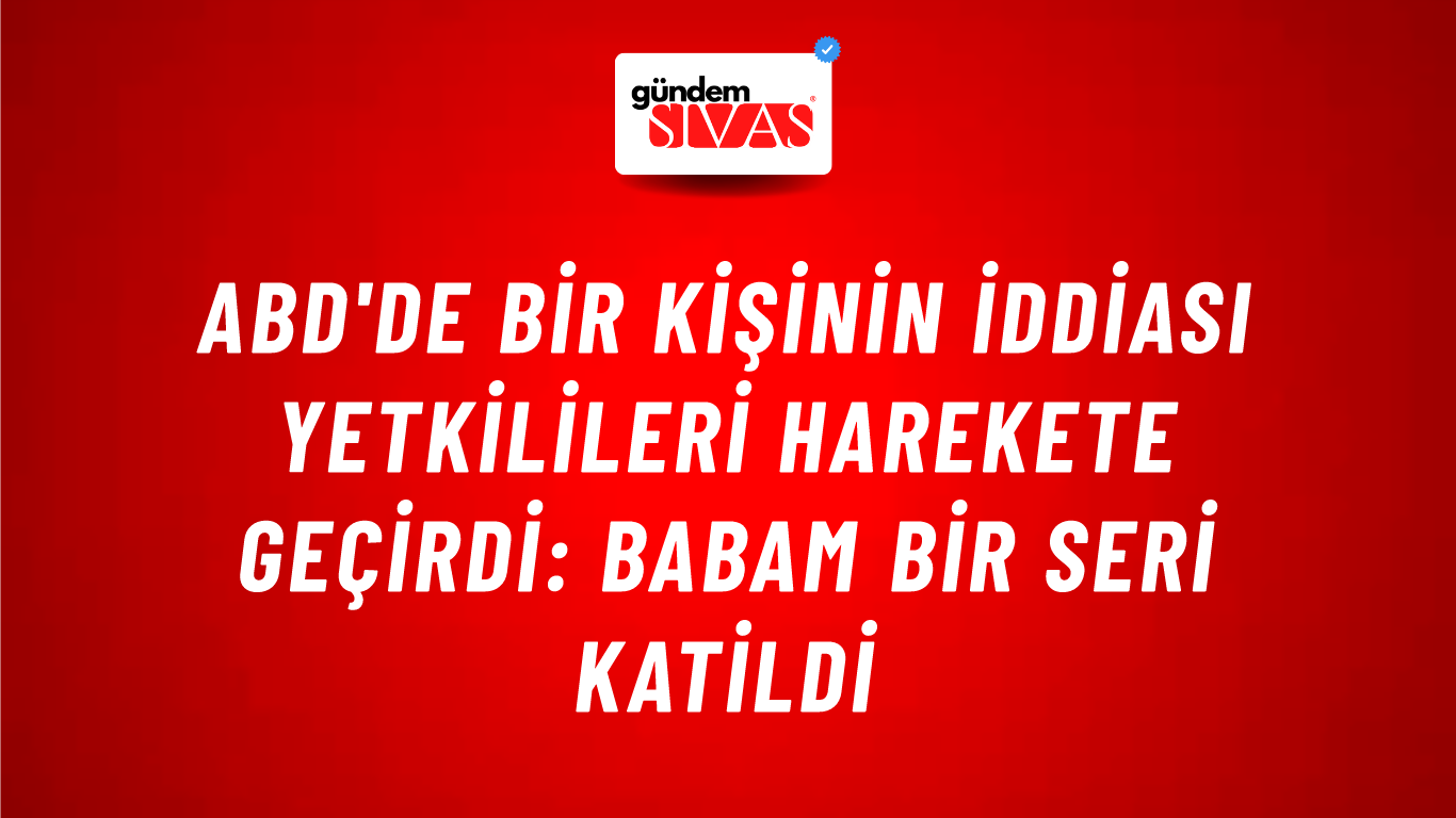 ABD'de bir kişinin iddiası yetkilileri harekete geçirdi: Babam bir seri katildi