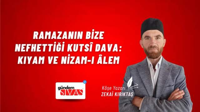 Ramazanın bize nefhettiği Kutsî Dava: Kıyam ve Nizam-ı Âlem