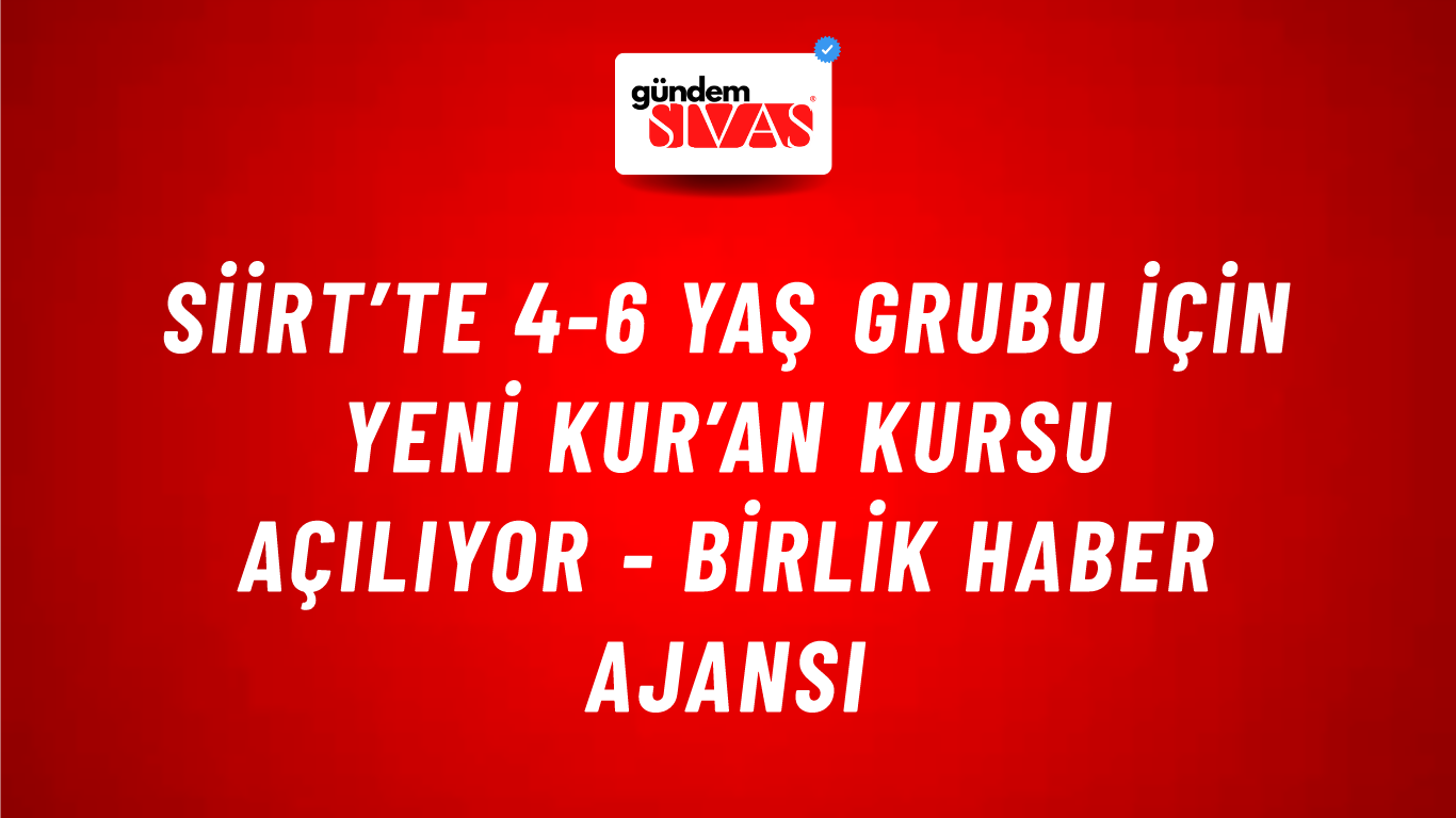 Siirt’te 4-6 yaş grubu için yeni Kur’an kursu açılıyor - Birlik Haber Ajansı