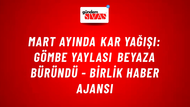 Mart ayında kar yağışı: Gömbe Yaylası beyaza büründü - Birlik Haber Ajansı