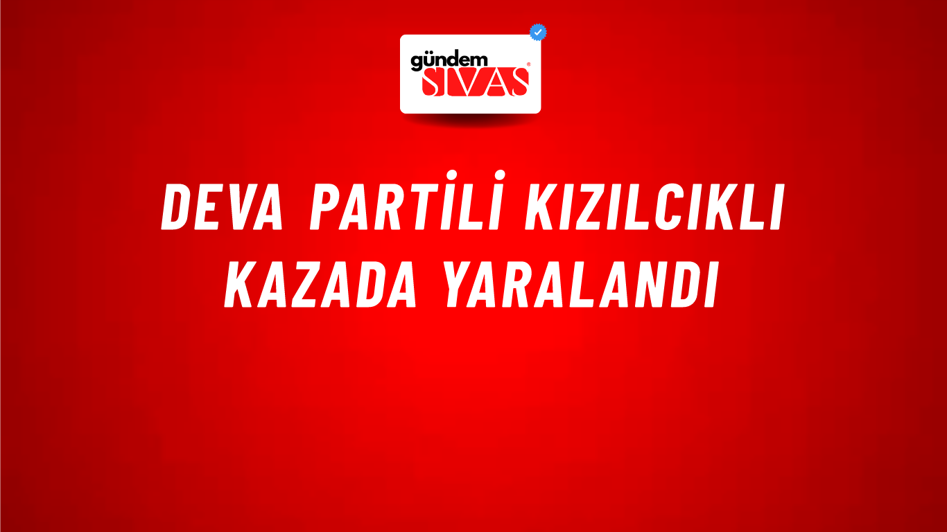 DEVA Partili Kızılcıklı kazada yaralandı