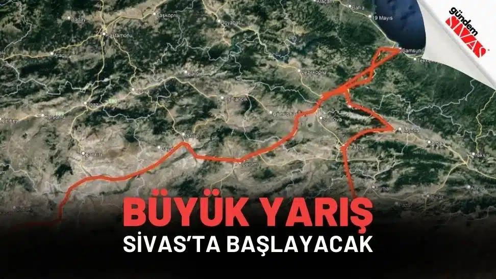 Büyük Yarış Sivas’ta Başlayacak
