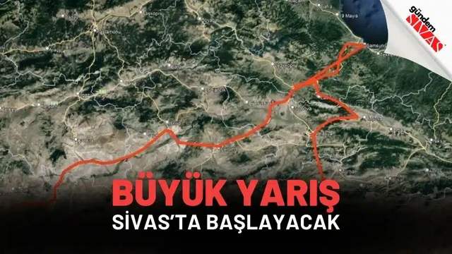 Büyük Yarış Sivas’ta Başlayacak