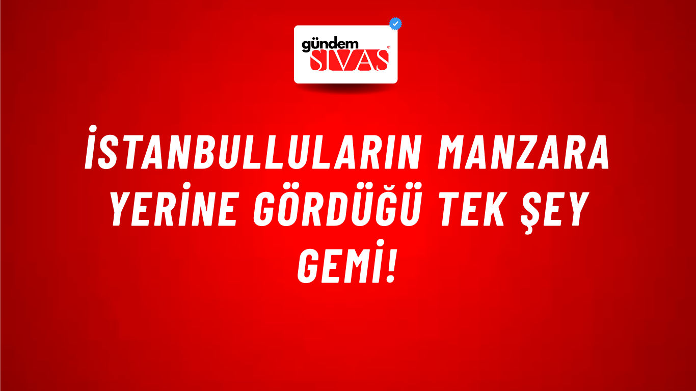 İstanbulluların manzara yerine gördüğü tek şey gemi!