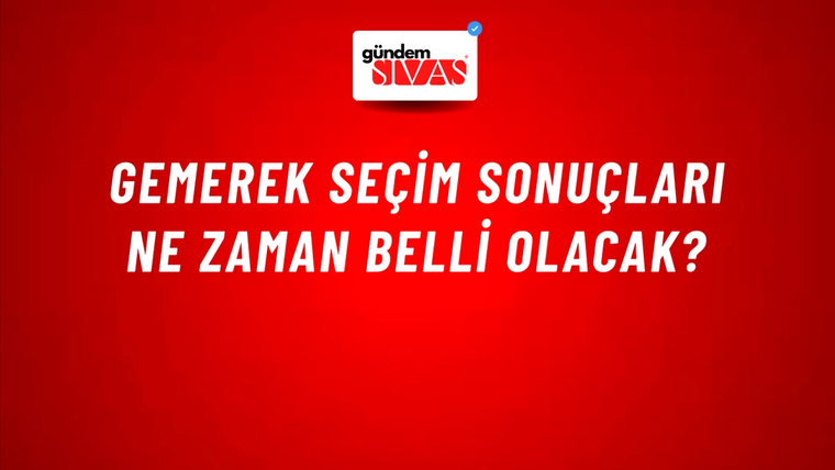 Gemerek Seçim Sonuçları Ne Zaman Belli Olacak?