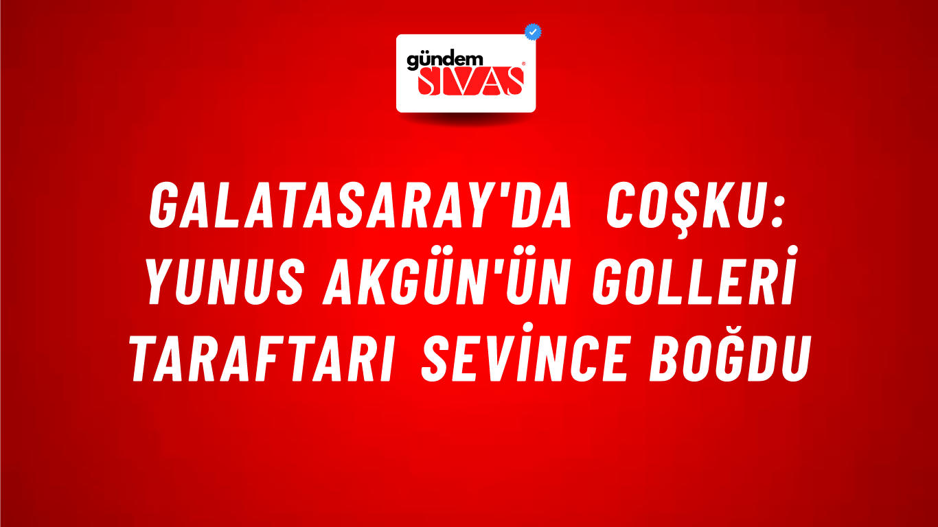 Galatasaray'da Coşku: Yunus Akgün'ün Golleri Taraftarı Sevince Boğdu