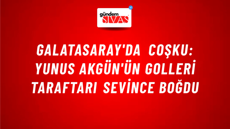 Galatasaray'da Coşku: Yunus Akgün'ün Golleri Taraftarı Sevince Boğdu