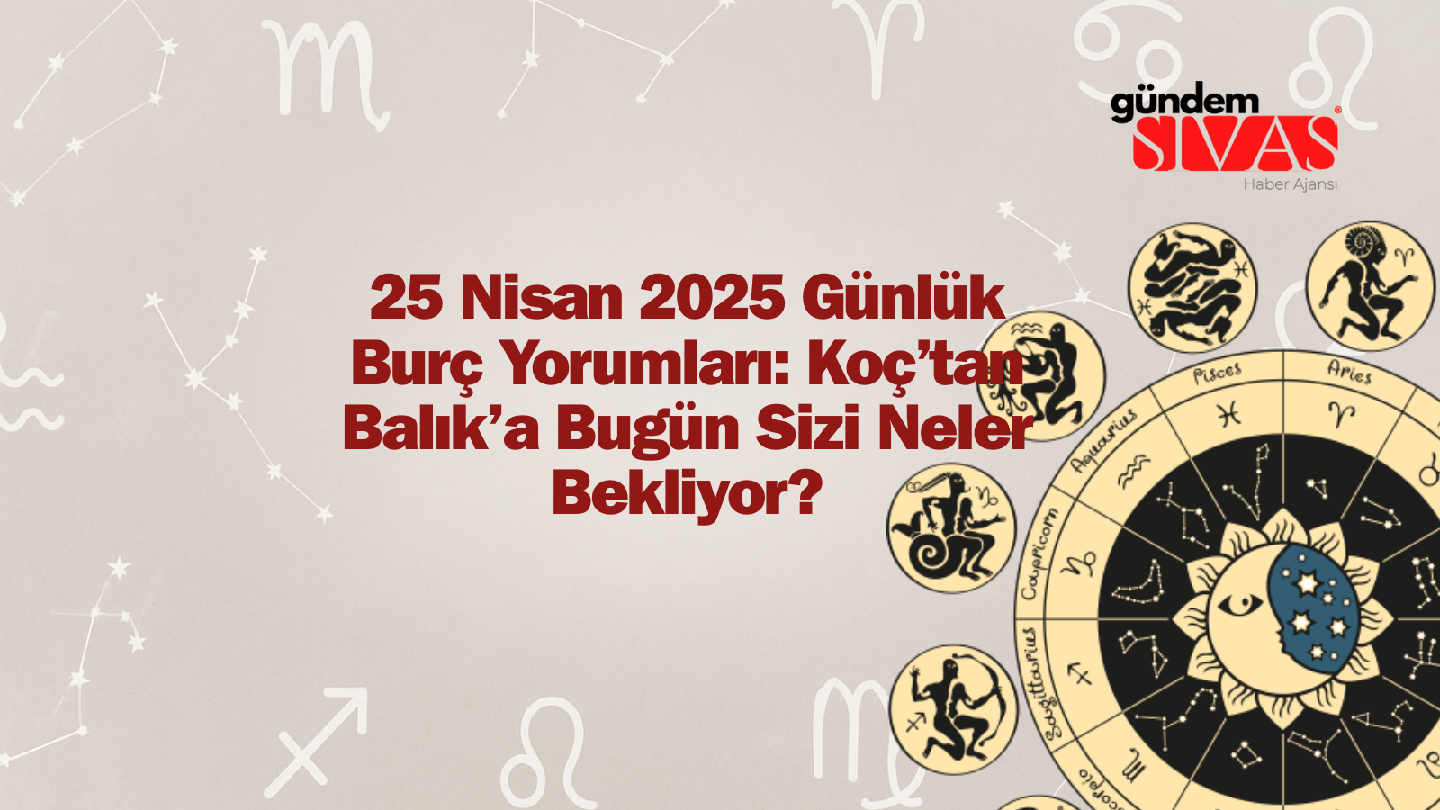 25 Nisan 2025 Günlük Burç Yorumları: Koç’tan Balık’a Bugün Sizi Neler Bekliyor?