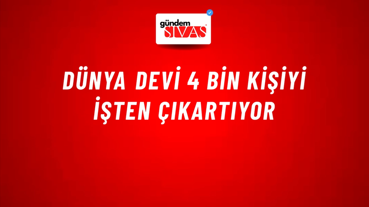Dünya devi 4 bin kişiyi işten çıkartıyor