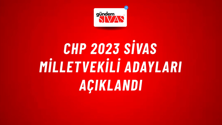 CHP 2023 Sivas Milletvekili Adayları Açıklandı