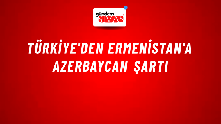 Türkiye'den Ermenistan'a Azerbaycan şartı
