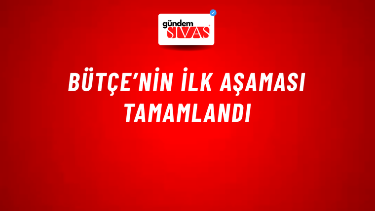 Bütçe’nin İlk Aşaması Tamamlandı