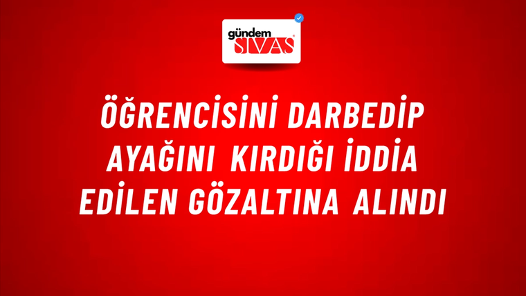 Öğrencisini darbedip ayağını kırdığı iddia edilen gözaltına alındı