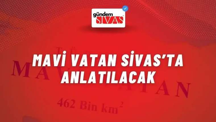 Kırmızı arka planda büyük harflerle "Mavi Vatan Sivas'ta Anlatılacak" yazısı yer alıyor.