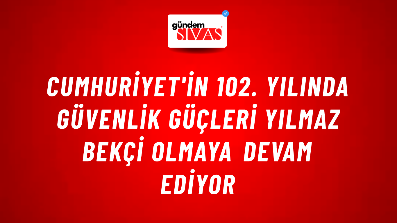 Cumhuriyet'in 102. Yılında Güvenlik Güçleri Yılmaz Bekçi Olmaya Devam Ediyor